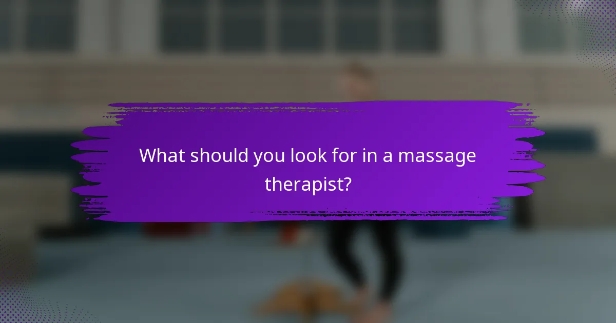 What should you look for in a massage therapist?