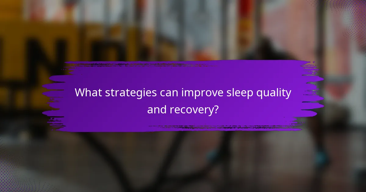 What strategies can improve sleep quality and recovery?