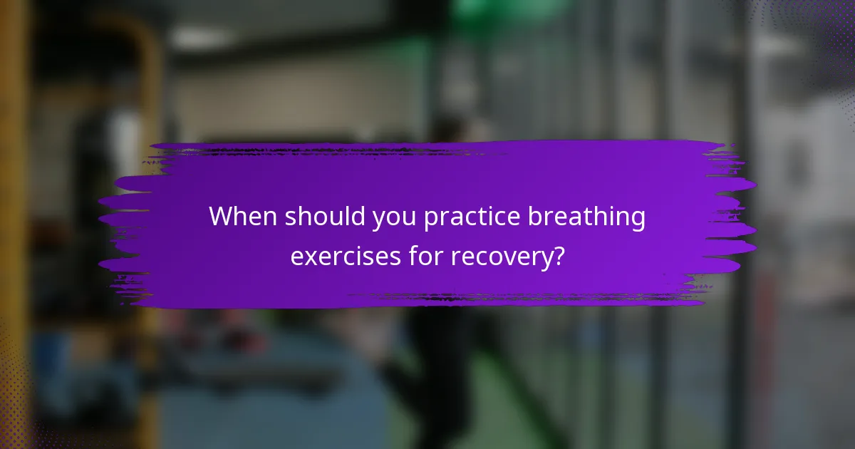 When should you practice breathing exercises for recovery?
