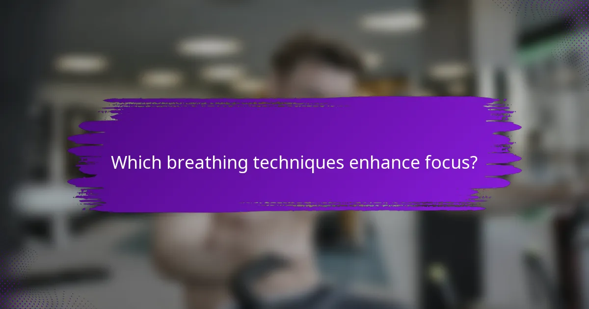 Which breathing techniques enhance focus?