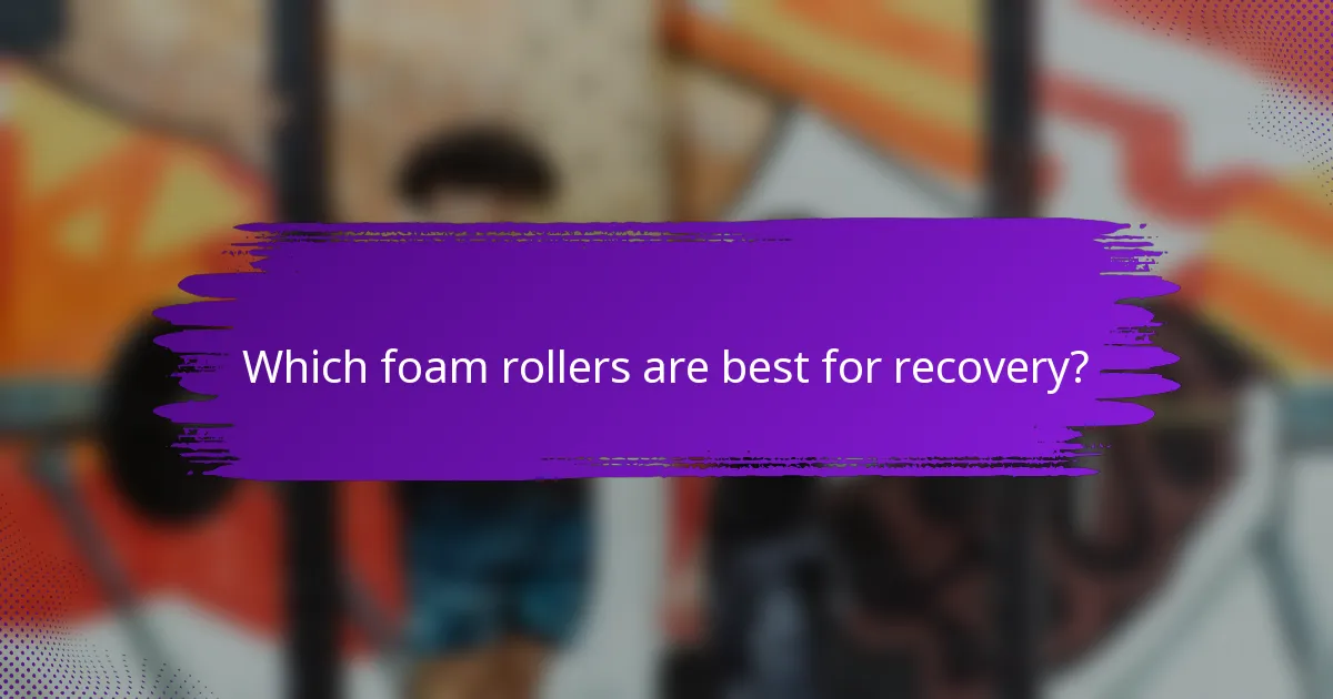 Which foam rollers are best for recovery?