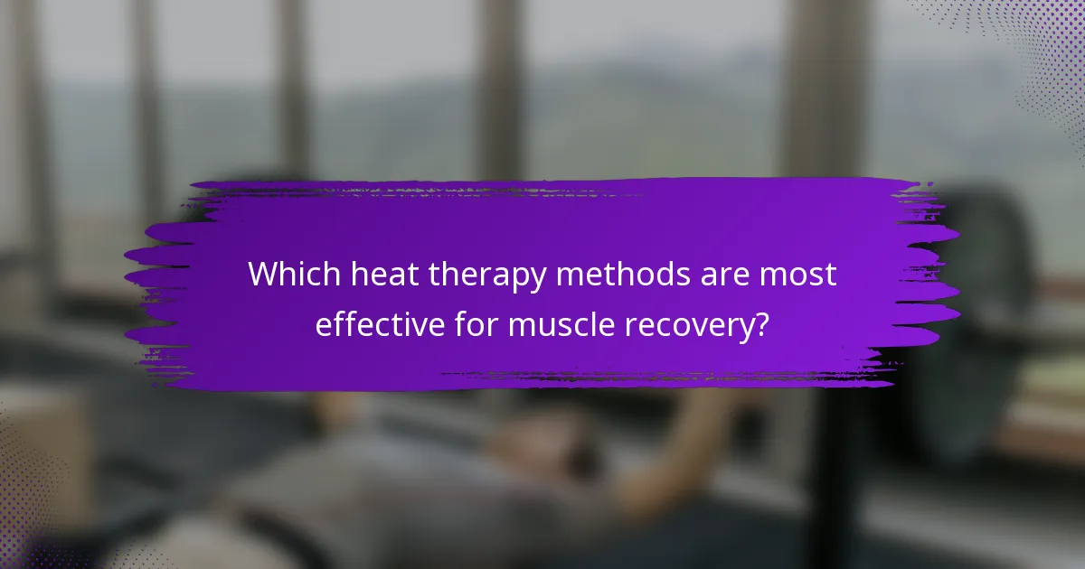 Which heat therapy methods are most effective for muscle recovery?