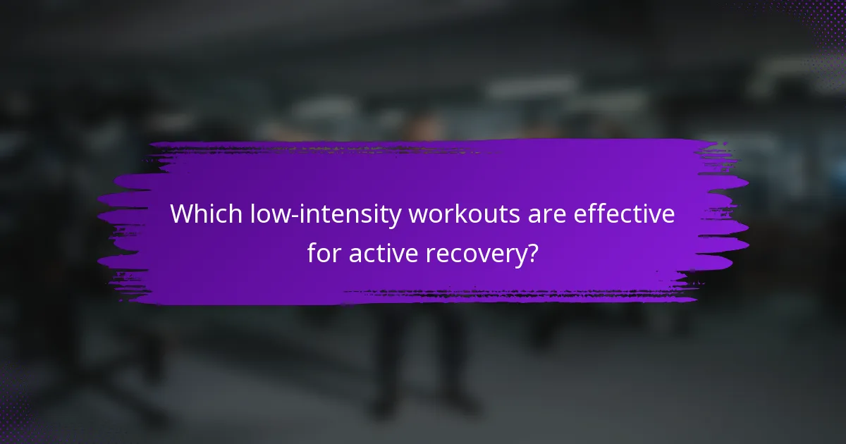 Which low-intensity workouts are effective for active recovery?