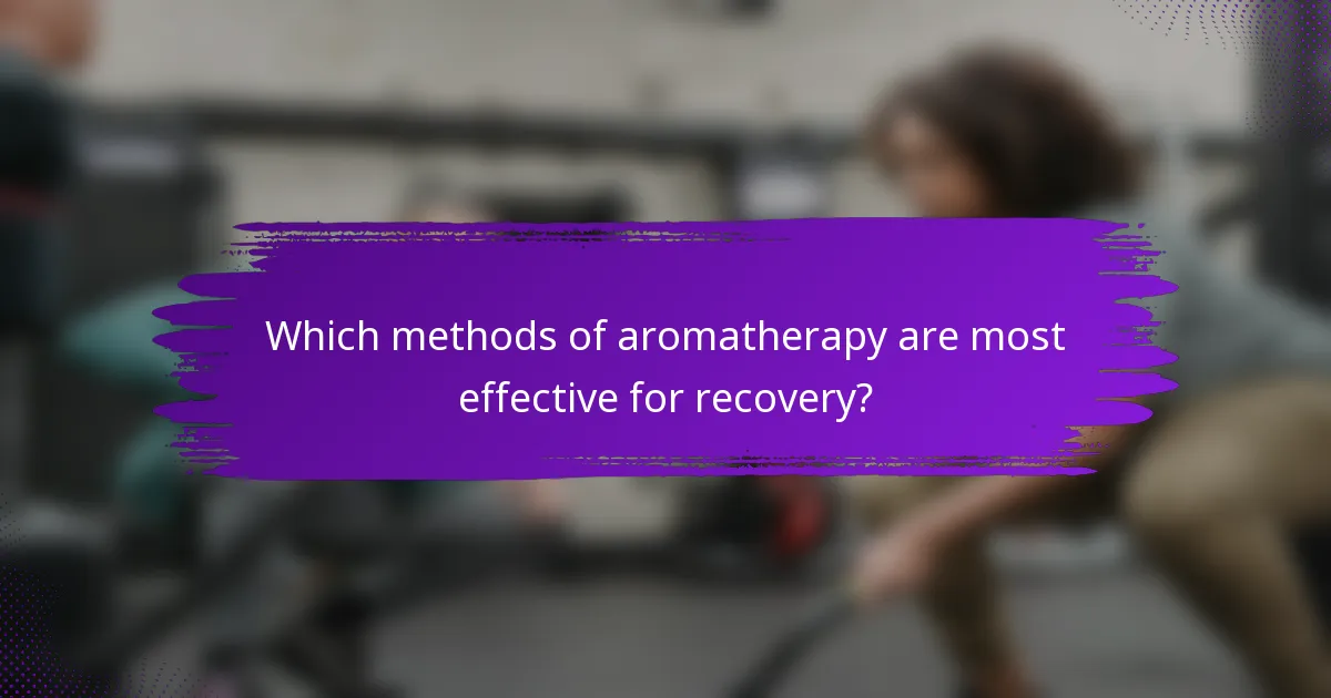 Which methods of aromatherapy are most effective for recovery?