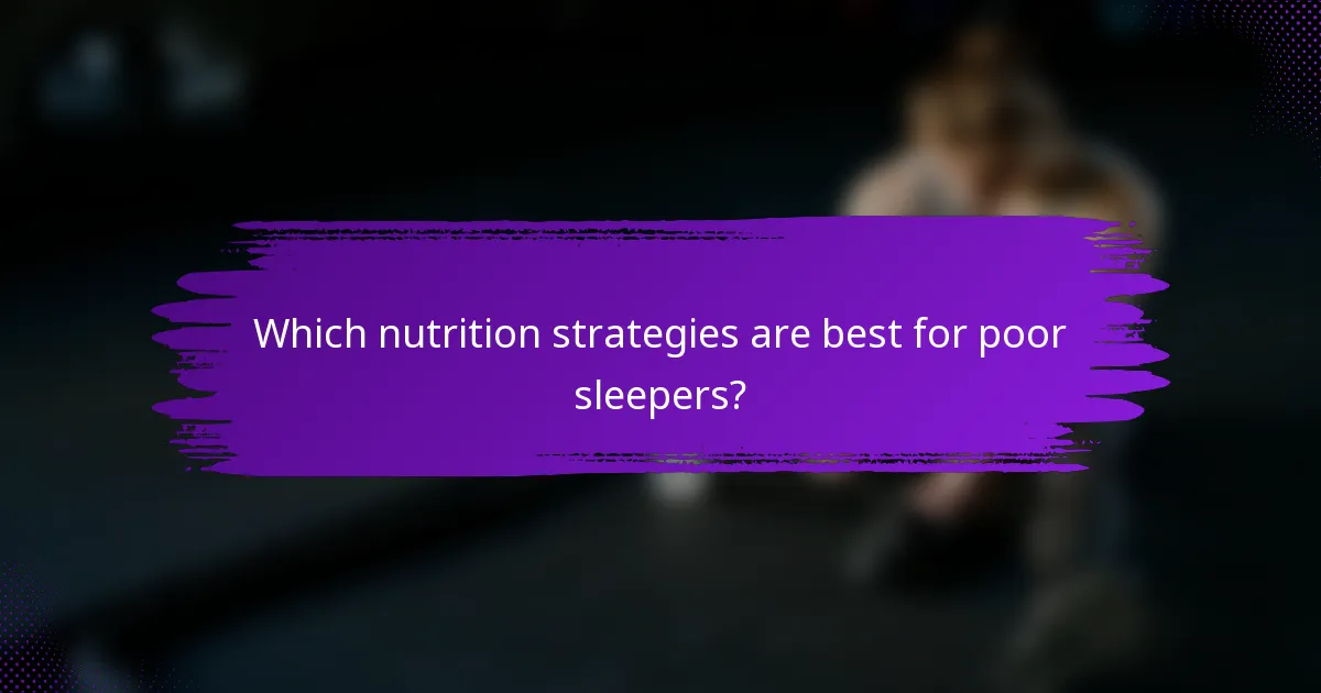 Which nutrition strategies are best for poor sleepers?