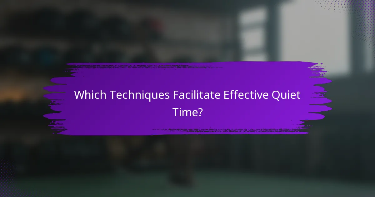 Which Techniques Facilitate Effective Quiet Time?