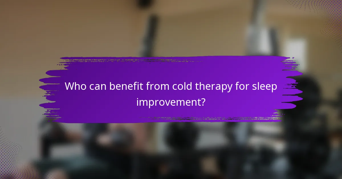 Who can benefit from cold therapy for sleep improvement?